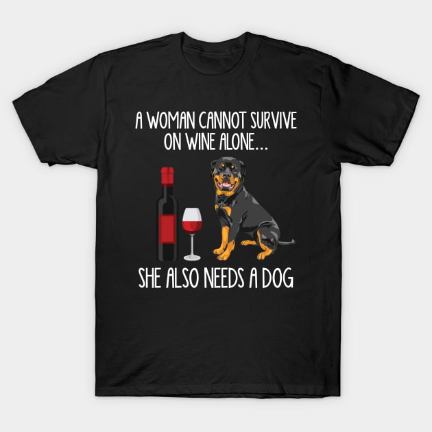 A Woman Cannot Survive On Wine Alone She Also Needs A Rottweiler T-Shirt by AxelRoldns